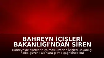 Bahreyn İçişleri Bakanlığı'ndan Siren Uyarıları: Halk Güvenli Alanlara Yönlendiriliyor