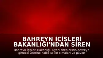 Bahreyn İçişleri Bakanlığı'ndan Siren Uyarıları Sonrası Halk Halka Sakin Olma Çağrısı