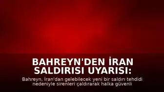 Bahreyn'den İran Saldırısı Uyarısı: Sirenler Çaldı