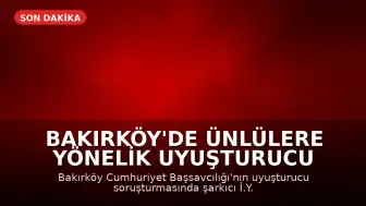 Bakırköy'de Ünlülere Yönelik Uyuşturucu Operasyonu: F.A. ve İ.Y. Gözaltında