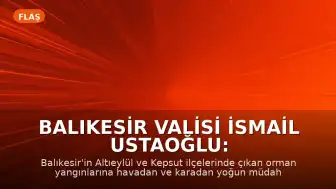 Balıkesir Valisi İsmail Ustaoğlu: "Vatandaşlarımız merak etmesinler, devletimiz yanlarındadır"