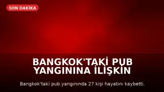 Bangkok'taki Pub Yangınına İlişkin Soruşturmada İhmal İddiaları: Çıkışlar Kilitlenmiş