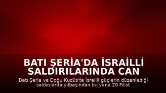 Batı Şeria'da İsrailli Saldırılarında Can Kaybı Artıyor: 20 Filistinli Yaşamını Yitirdi
