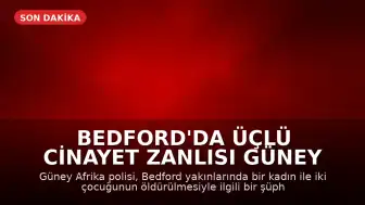 Bedford'da Üçlü Cinayet Zanlısı Güney Afrika'da Gözaltına Alındı