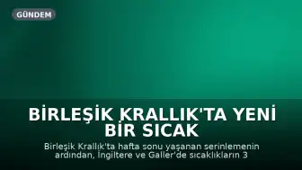 Birleşik Krallık'ta Yeni Bir Sıcak Hava Dalgası Bekleniyor
