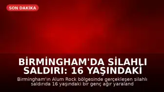 Birmingham'da Silahlı Saldırı: 16 Yaşındaki Genç Ağır Yaralandı
