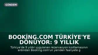 Booking.com Türkiye'ye Dönüyor: 9 Yıllık Aranın Ardından Rezervasyonlara Yeniden Başlanacak