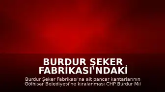Burdur Şeker Fabrikası'ndaki Taşınmazların Kiralanmasına İlişkin Meclis Gündemi: Bakan Şimşek Yanıtladı