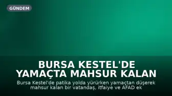 Bursa Kestel'de Yamaçta Mahsur Kalan Vatandaş İtfaiye Tarafından Kurtarıldı