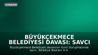 Büyükçekmece Belediyesi Davası: Savcı Hasan Akgün İçin Tutukluluğun Devamını Talep Etti