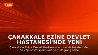 Çanakkale Ezine Devlet Hastanesi'nde Yeni Doğan Bebek Cesedi Bulundu