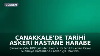 Çanakkale'de Tarihi Askeri Hastane Harabe Halinde: Miras Korunmayı Bekliyor
