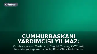 Cumhurbaşkanı Yardımcısı Yılmaz: Kıbrıs Türk halkının hakları korunacaktır