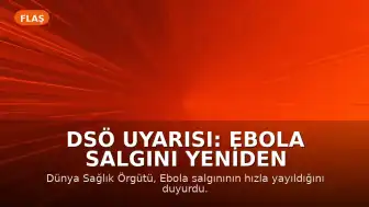 DSÖ Uyarısı: Ebola Salgını Yeniden Hızlandı, Can Kaybı 452'ye Ulaştı
