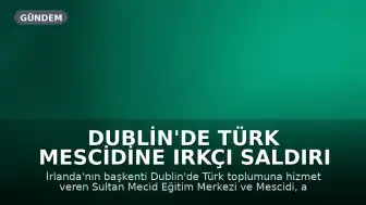 Dublin'de Türk Mescidine Irkçı Saldırı Düzenlendi