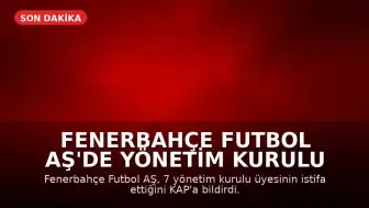 Fenerbahçe Futbol AŞ'de Yönetim Kurulu Üyeleri İstifa Etti