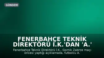 Fenerbahçe Teknik Direktörü İ.K.'dan 'A.' Açıklaması: 'Aramızda Sorun Yok'