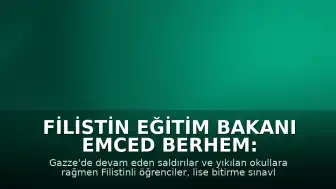 Filistin Eğitim Bakanı Emced Berhem: "Gazze'de sınav sonuçları geleceğe dair umut oldu"