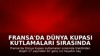 Fransa'da Dünya Kupası Kutlamaları Sırasında Trajik Ölüm