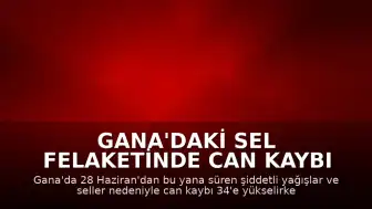 Gana'daki Sel Felaketinde Can Kaybı 34'e Yükseldi