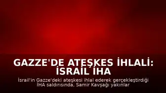 Gazze'de Ateşkes İhlali: İsrail İHA Saldırısında 2 Filistinli Öldü