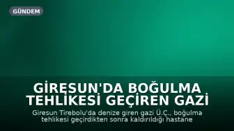 Giresun'da Boğulma Tehlikesi Geçiren Gazi Hayatını Kaybetti
