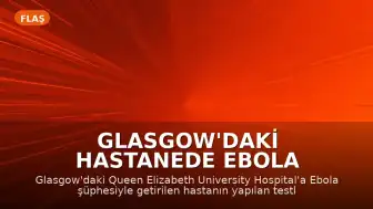 Glasgow'daki Hastanede Ebola Şüphesi Sonuçsuz Kaldı