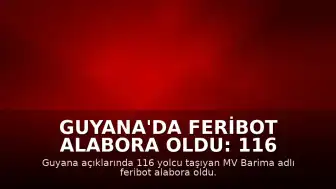 Guyana'da Feribot Alabora Oldu: 116 Yolcu Tehlikede