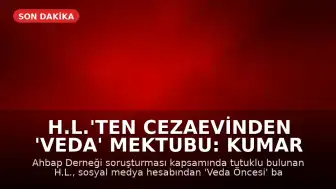 H.L.'ten Cezaevinden 'Veda' Mektubu: Kumar Tutkusu ve Ahbap Bağışları Üzerine Açıklamalar