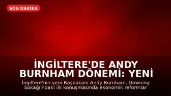 İngiltere'de Andy Burnham Dönemi: Yeni Başbakan İlk Vaatlerini Açıkladı