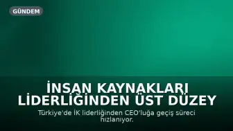 İnsan Kaynakları Liderliğinden Üst Düzey Yöneticiliğe: Stratejik Dönüşüm