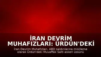 İran Devrim Muhafızları: Ürdün'deki Muvaffak Salti Üssü Füze ve İHA Saldırısıyla Hedef Alındı