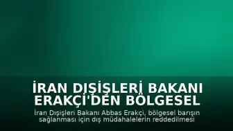 İran Dışişleri Bakanı Erakçi'den Bölgesel Barış Açıklaması: "Bölgesel barış ancak hiçbir dış müdahale olmaksızın sağlanabilir"
