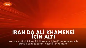 İran'da Ali Khamenei İçin Altı Günlük Cenaze Töreni Hazırlıkları Tamamlandı