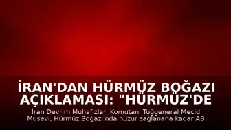 İran'dan Hürmüz Boğazı Açıklaması: "Hürmüz'de sükunet sağlanana kadar ABD hedeflerine saldırıların süreceği"