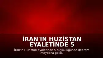 İran'ın Huzistan eyaletinde 5 büyüklüğünde deprem meydana geldi