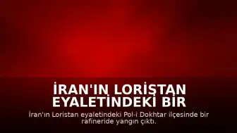 İran'ın Loristan Eyaletindeki Bir Rafineride Yangın Meydana Geldi