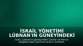 İsrail Yönetimi Lübnan'ın Güneyindeki Pilot Bölgelerden Çekilme Sürecini Erteledi
