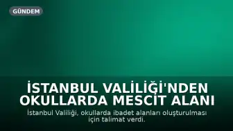 İstanbul Valiliği'nden Okullarda Mescit Alanı Oluşturulmasına İlişkin Talimat