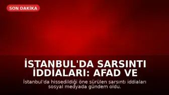 İstanbul'da Sarsıntı İddiaları: AFAD ve Kandilli Verileri Takip Ediliyor