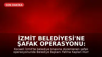 İzmit Belediyesi'ne Şafak Operasyonu: Belediye Başkanı ve İlçe Başkanı Gözaltında