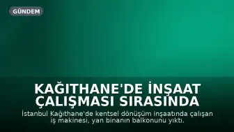 Kağıthane'de İnşaat Çalışması Sırasında Balkon Yıkıldı