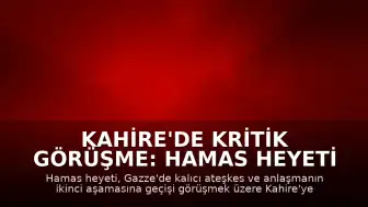 Kahire'de Kritik Görüşme: Hamas Heyeti Ateşkes Müzakereleri İçin Mısır'a Gitti