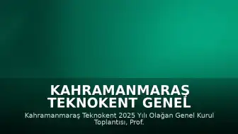 Kahramanmaraş Teknokent Genel Kurulu'nda Ar-Ge ve Ticarileşme Vurgusu