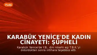 Karabük Yenice'de Kadın Cinayeti: Şüpheli Eşini Öldürdükten Sonra İntihara Teşebbüs Etti