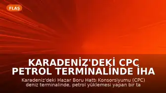 Karadeniz'deki CPC Petrol Terminalinde İHA Saldırıları Nedeniyle Yüklemeler Yeniden Durduruldu