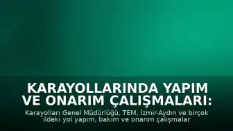 Karayollarında Yapım ve Onarım Çalışmaları: Sürücüler İçin Yol Durumu Bülteni
