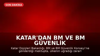 Katar'dan BM ve BM Güvenlik Konseyi'ne Mektup: Meşru Müdafaa Hakkımız Saklı