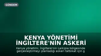 Kenya Yönetimi İngiltere'nin Askeri Tatbikat Talebine Onay Vermedi