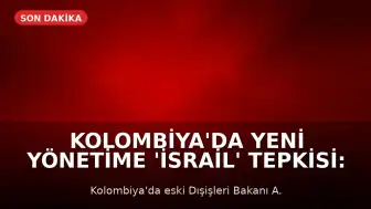 Kolombiya'da Yeni Yönetime 'İsrail' Tepkisi: 'Ulusal Onura Hakarettir'